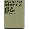 Boys and Girls Bookshelf (Vol 2 of 17) Folk-Lore, Fables, an by General Books