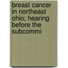 Breast Cancer in Northeast Ohio; Hearing Before the Subcommi door United States Congress Environment