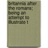 Britannia After the Romans; Being an Attempt to Illustrate t