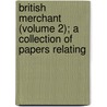 British Merchant (Volume 2); A Collection of Papers Relating door Theodore Janssen
