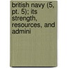 British Navy (5, Pt. 5); Its Strength, Resources, And Admini door Thomas Brassey Brassey