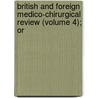 British and Foreign Medico-Chirurgical Review (Volume 4); Or door General Books