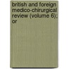 British and Foreign Medico-Chirurgical Review (Volume 6); Or by General Books