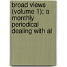 Broad Views (Volume 1); A Monthly Periodical Dealing with Al by General Books