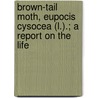 Brown-Tail Moth, Eupocis Cysocea (L.).; A Report on the Life door Charles Henry Fernald