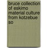 Bruce Collection of Eskimo Material Culture from Kotzebue So door James W. VanStone