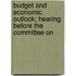 Budget and Economic Outlook; Hearing Before the Committee on