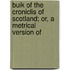 Buik of the Croniclis of Scotland; Or, a Metrical Version of