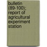 Bulletin (89-100); Report of Agricultural Experiment Station door Agricultural And Mechanical Station