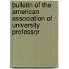 Bulletin of the American Association of University Professor by American Association Professors