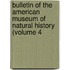 Bulletin of the American Museum of Natural History (Volume 4
