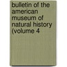 Bulletin of the American Museum of Natural History (Volume 4 door Joel Asaph Allen