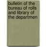 Bulletin of the Bureau of Rolls and Library of the Departmen by United States. Library
