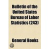 Bulletin of the United States Bureau of Labor Statistics (24 by General Books