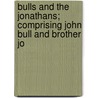 Bulls and the Jonathans; Comprising John Bull and Brother Jo by James Kirke Paulding