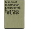 Bureau of Reclamation £Microform]; Fiscal Years 1989, 1990 door United States. Bureau Of Reclamation