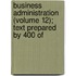 Business Administration (Volume 12); Text Prepared by 400 of