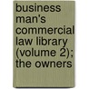 Business Man's Commercial Law Library (Volume 2); The Owners by Albert Sidney Bolles