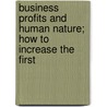Business Profits and Human Nature; How to Increase the First door Fred C. Kelly