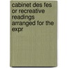 Cabinet Des Fes or Recreative Readings Arranged for the Expr door Georges G. Rard