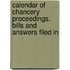 Calendar of Chancery Proceedings. Bills and Answers Filed in