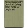 California Poultry Practice; Being Plain Hints for Beginners door Susan Swaysgood
