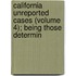 California Unreported Cases (Volume 4); Being Those Determin