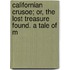 Californian Crusoe; Or, the Lost Treasure Found. a Tale of M