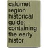 Calumet Region Historical Guide; Containing the Early Histor