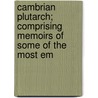 Cambrian Plutarch; Comprising Memoirs of Some of the Most Em by John Humffreys Parry