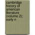 Cambridge History of American Literature (Volume 2); Early N