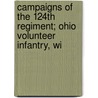 Campaigns of the 124th Regiment; Ohio Volunteer Infantry, wi by George W. Lewis
