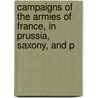 Campaigns of the Armies of France, in Prussia, Saxony, and P door Jacques Peuchet