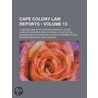 Cape Colony Law Reports (Volume 13); Cases Decided in the Ea by Cape Of Good Hope Court of Districts