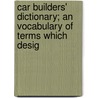 Car Builders' Dictionary; An Vocabulary of Terms Which Desig door Master Car Builders' Association