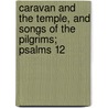 Caravan and the Temple, and Songs of the Pilgrims; Psalms 12 door Edward Jewitt Robinson