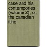 Case and His Contempories (Volume 2); Or, the Canadian Itine by John Carroll