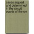 Cases Argued and Determined in the Circuit Courts of the Uni