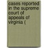 Cases Reported in the Supreme Court of Appeals of Virginia (