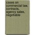 Cases on Commercial Law, Contracts, Agency Sales, Negotiable