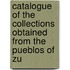 Catalogue of the Collections Obtained from the Pueblos of Zu