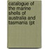 Catalogue of the Marine Shells of Australia and Tasmania (Pt