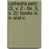 Cathedra Petri (3, V. 2 - Bk. 5, V. 2); Books Iii, Iv And V. door Thomas Greenwood