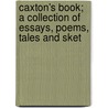 Caxton's Book; A Collection of Essays, Poems, Tales and Sket door William Henry Rhodes