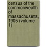 Census of the Commonwealth of Massachusetts, 1905 (Volume 1) by Massachusetts. Labor