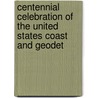 Centennial Celebration of the United States Coast and Geodet door U.S. Coast and Survey