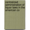 Centralized Administration of Liquor Laws in the American Co by Clement Moore Sites