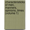 Characteristicks of Men, Manners, Opinions, Times (Volume 1) by General Books
