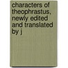 Characters of Theophrastus, Newly Edited and Translated by J door Theophrastus