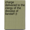 Charge Delivered to the Clergy of the Diocese of Llandaff (T door Church In Wales Diocese of Bishop